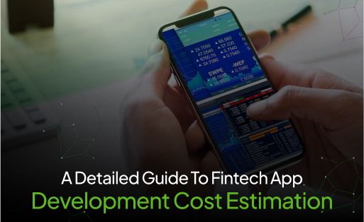 A Detailed Guide To Fintech App Development Cost Estimation