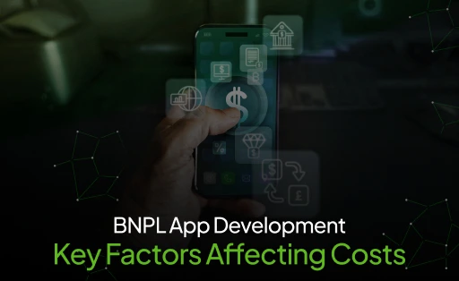 BNPL App Development: Key Factors Affecting Costs In 2025