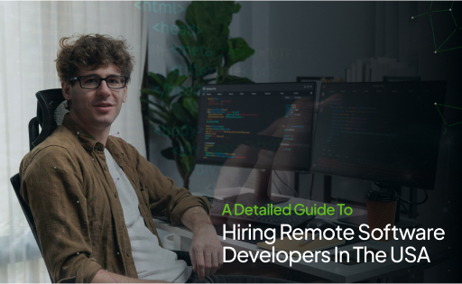 A Detailed Guide To Hiring Remote Software Developers In The USA