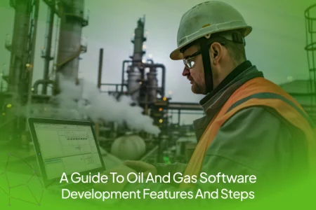 A Guide To Oil And Gas Software Development Features And Steps (2)